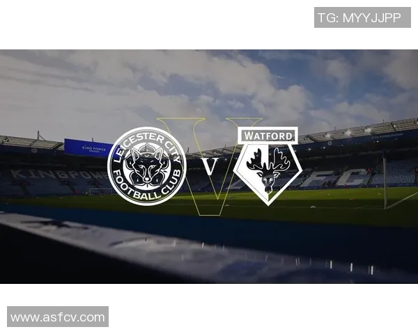 2018年莱斯特城对阵沃特福德精彩回顾与赛后分析